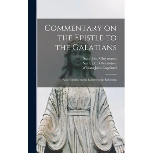 Commentary on the Epistle to the Galatians: and Homilies on the Epistles to the Ephesians - Hardcover