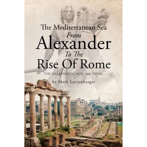 The Mediterranean Sea From Alexander To The Rise Of Rome: The Hellenistic Age, 360-133 BC - Paperback