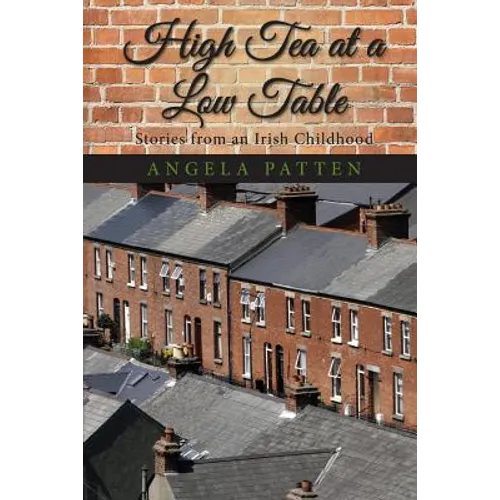 High Tea at a Low Table: Stories from an Irish Childhood - Paperback