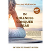 In Stillness Conquer Fear: How to Break Free from Anxiety and Phobias Revised 30th Anniversary Edition - Paperback