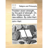 Trodden down strength, by the god of strength. Or, Mrs. Drake revived. ... A new edition. By John Hart. - Paperback