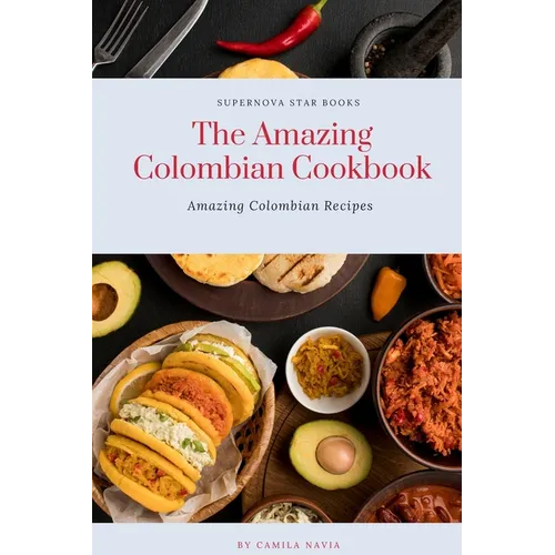 The Amazing Colombian Cookbook: Amazing Colombian Recipes - Paperback