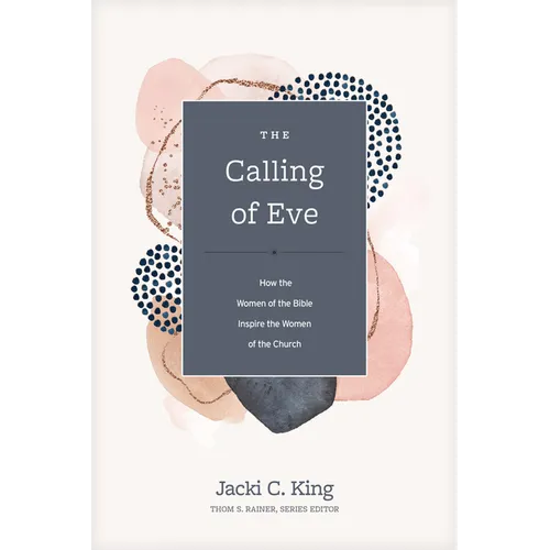 The Calling of Eve: How the Women of the Bible Inspire the Women of the Church - Hardcover