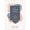 The Calling of Eve: How the Women of the Bible Inspire the Women of the Church - Hardcover