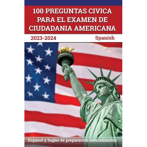 100 Preguntas civica para el Examen de Ciudadania Americana 2023-2024: Espanol y Ingles de preparacion naturalizacion [Spanish] - Paperback