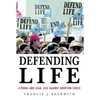 Defending Life: A Moral and Legal Case Against Abortion Choice - Paperback