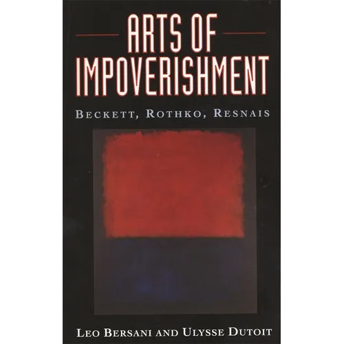 Arts of Impoverishment: Beckett, Rothko, Resnais - Paperback