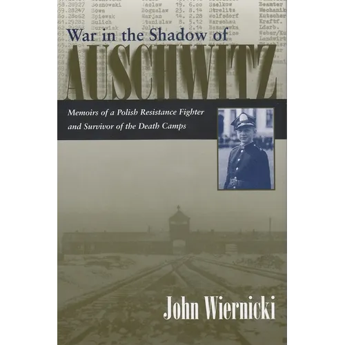 War in the Shadow of Auschwitz: Memoirs of a Polish Resistance Fighter and Survivor of the Death Camps - Hardcover