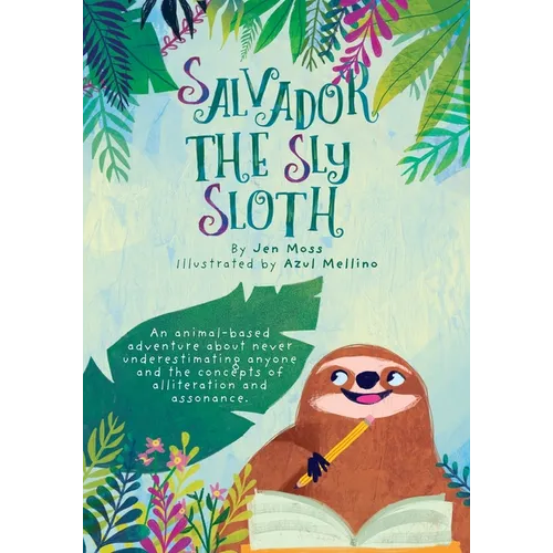 Salvador the Sly Sloth: An animal-based adventure about never underestimating anyone and the concepts of alliteration and assonance. - Paperback