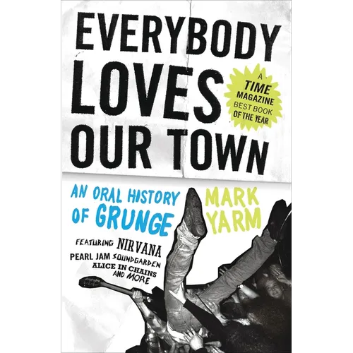 Everybody Loves Our Town: An Oral History of Grunge - Paperback