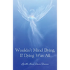 Wouldn't Mind Dying, If Dying Was All - Hardcover