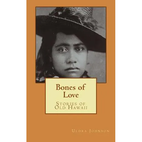 Bones of Love, Stories of Old Hawaii - Paperback