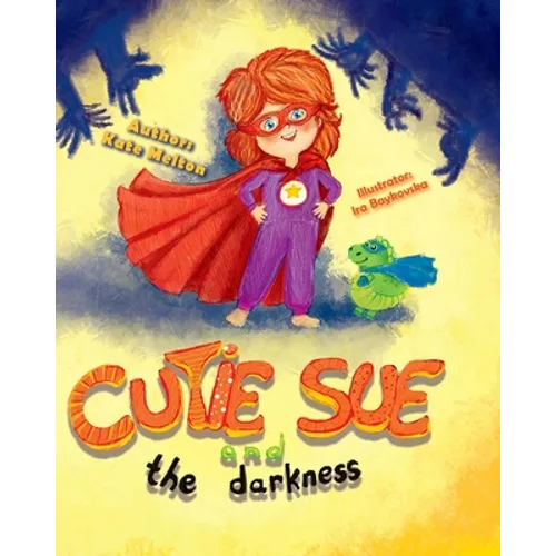 Cutie Sue and the Darkness: A Bedtime Story Your Kids Will Absolutely Love! (Ages 3-6) - Paperback