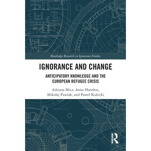 Ignorance and Change: Anticipatory Knowledge and the European Refugee Crisis - Paperback