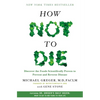 How Not to Die: Discover the Foods Scientifically Proven to Prevent and Reverse Disease - Hardcover