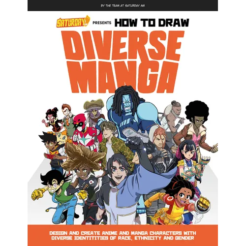 Saturday Am Presents How to Draw Diverse Manga: Design and Create Anime and Manga Characters with Diverse Identities of Race, Ethnicity, and Gender - Paperback