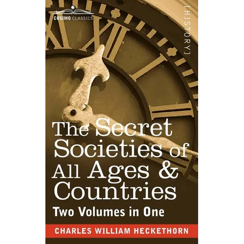 The Secret Societies of All Ages & Countries (Two Volumes in One) - Paperback