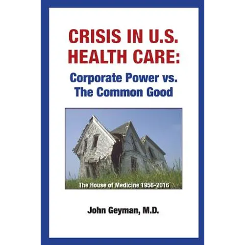 Crisis In U.S. Health Care: Corporate Power vs. The Common Good - Paperback