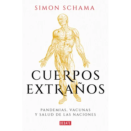 Cuerpos Extraños: Pandemias, Vacunas Y Salud de Las Naciones / Foreign Bodies: Pandemics, Vaccines, and the Health of Nation S - Paperback