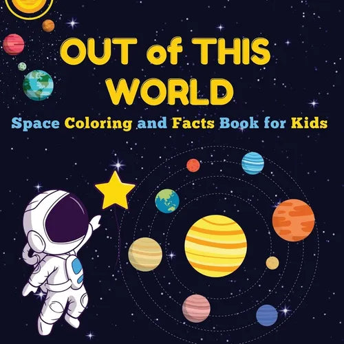 Out of This World: Space Coloring and Facts Book for Kids Discover Planets, Rockets, and Stars with Fun Coloring Pages and Fascinating Space Facts! - Paperback