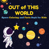 Out of This World: Space Coloring and Facts Book for Kids Discover Planets, Rockets, and Stars with Fun Coloring Pages and Fascinating Space Facts! - Paperback