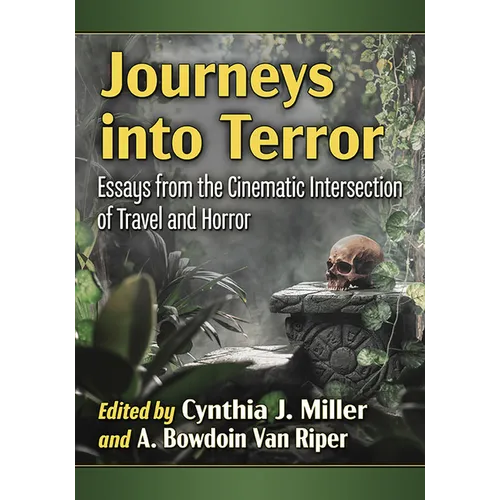 Journeys into Terror: Essays from the Cinematic Intersection of Travel and Horror - Paperback