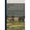 History of Warrick and its Prominent People: From the Earliest Time to the Present: Together With Interesting Biographical Sketches, Reminiscences, No - Paperback