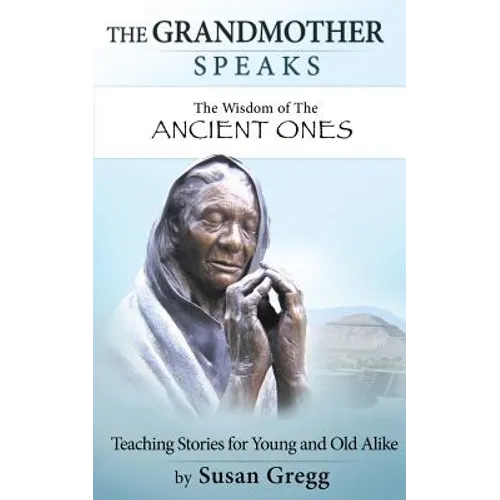 The Grandmother Speaks: The Wisdom of the Ancient Ones - Paperback