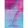 God's Creative Gift--Unleashing the Artist in You: Bible Studies to Nurture the Creative Spirit Within - Paperback