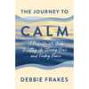 The Journey to CALM: A Perfectionist's Guide to Letting Up, Slowing Down and Finding Peace - Paperback