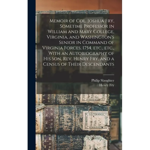 Memoir of Col. Joshua Fry, Sometime Professor in William and Mary College, Virginia, and Washington's Senior in Command of Virginia Forces, 1754, etc. - Hardcover