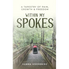 Within My Spokes: A Tapestry of Pain, Growth & Freedom - Paperback