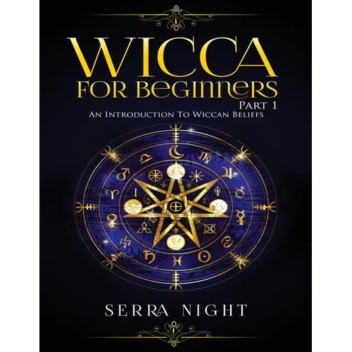 Wicca For Beginners: Part 1, An Introduction to Wiccan Beliefs - Paperback