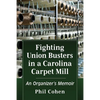 Fighting Union Busters in a Carolina Carpet Mill: An Organizer's Memoir - Paperback