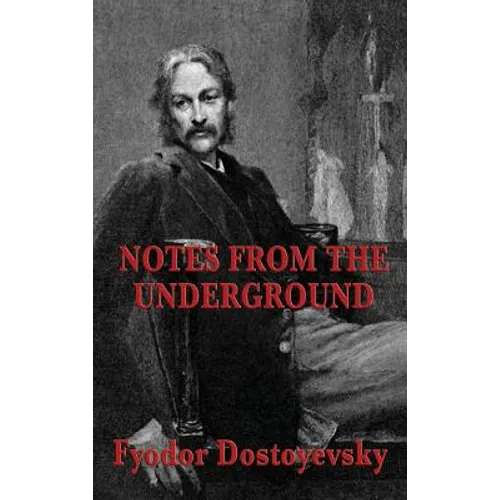Notes from the Underground: A Psychological Novel of Isolation, Freedom, and Modern Thought - Hardcover