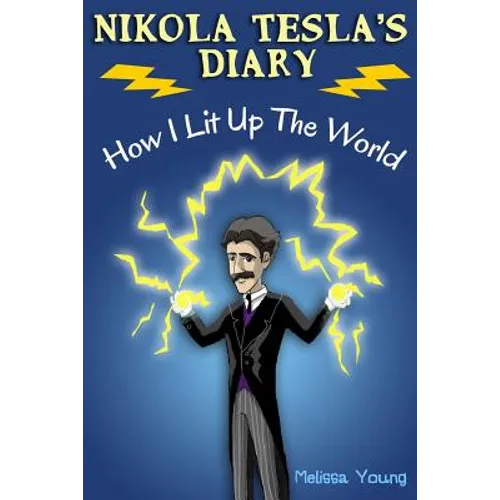 Nikola Tesla's Diary - How I Lit Up The World: (Educational Book with Illustrations For Children) - Paperback