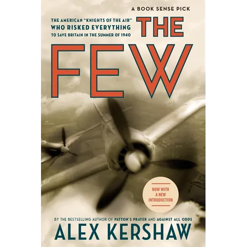 The Few: The American Knights of the Air Who Risked Everything to Fight in the Battle of Britain - Paperback