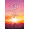 A Journey to the Golden City of God: Discovering God's Destiny for Your City - Paperback