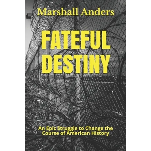 Fateful Destiny: An Epic Struggle to Change the Course of American History - Paperback