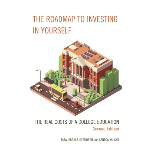 The Roadmap to Investing in Yourself: The Real Costs of a College Education - Paperback