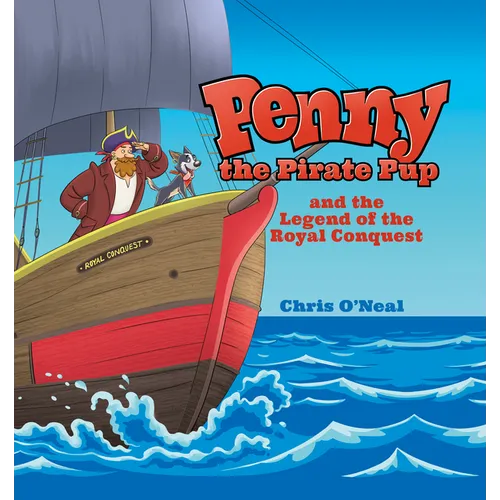 Penny the Pirate Pup and the Legend of the Royal Conquest - Hardcover