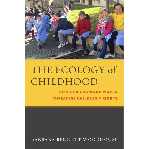 The Ecology of Childhood: How Our Changing World Threatens Children's Rights - Hardcover