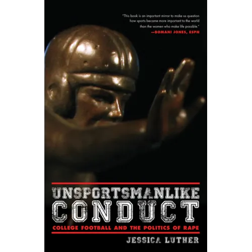 Unsportsmanlike Conduct: College Football and the Politics of Rape - Paperback