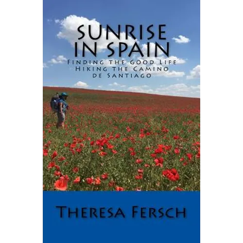 Sunrise in Spain: Finding the Good Life Hiking the Camino de Santiago - Paperback