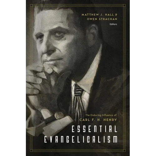 Essential Evangelicalism: The Enduring Influence of Carl F. H. Henry - Paperback
