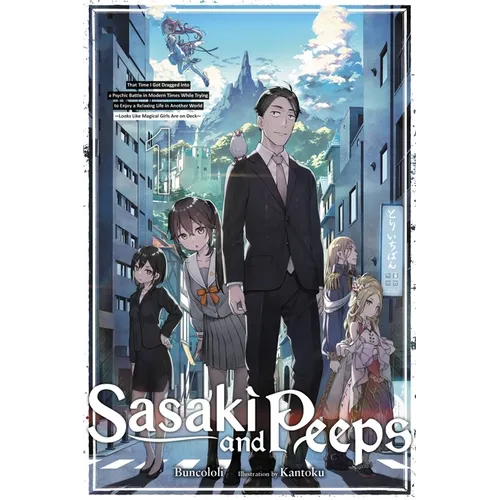 Sasaki and Peeps, Vol. 1 (Light Novel): That Time I Got Dragged Into a Psychic Battle in Modern Times While Trying to Enjoy a Relaxing Life in Another - Paperback