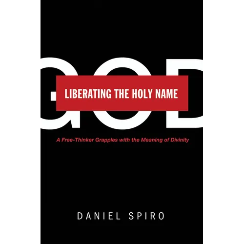 Liberating the Holy Name: A Free-Thinker Grapples with the Meaning of Divinity - Paperback