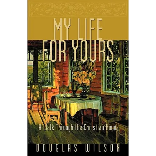 My Life for Yours: A Walk Though the Christian Home - Paperback