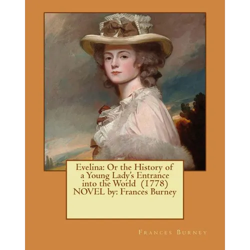 Evelina: Or the History of a Young Lady's Entrance into the World (1778) NOVEL by: Frances Burney - Paperback