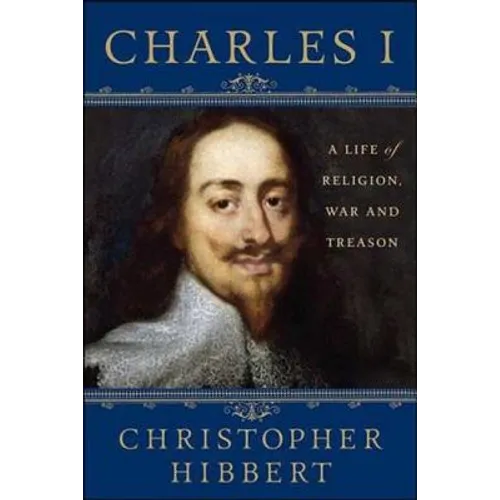 Charles I: A Life of Religion, War and Treason: A Life of Religion, War and Treason - Paperback